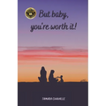But baby, you're worth it! - Paperback