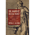 Dr. Harriot Kezia Hunt: Nineteenth-Century Physician and Woman's Rights Advocate