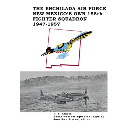The Enchilada Air Force: New Mexico's Own 188th Fighter Squadron, 1947-1957