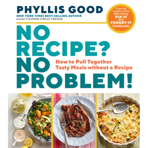 No Recipe? No Problem!: How to Pull Together Tasty Meals Without a Recipe - Paperback