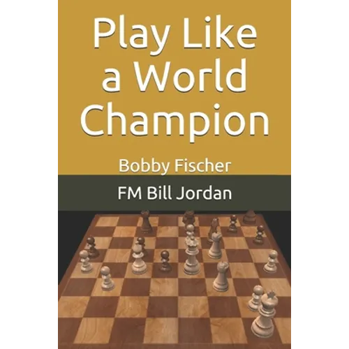 Play Like a World Champion: Bobby Fischer - Paperback