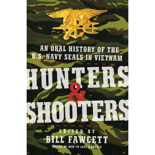 Hunters & Shooters: An Oral History of the U.S. Navy SEALs in Vietnam - Paperback