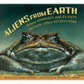 Aliens from Earth: When Animals and Plants Invade Other Ecosystems - Paperback