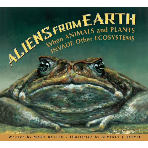 Aliens from Earth: When Animals and Plants Invade Other Ecosystems - Paperback