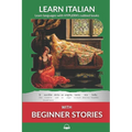 Learn Italian with Beginner Stories: Interlinear Italian to English - Paperback