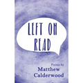 Left on Read: Poems by Matthew Calderwood - Paperback