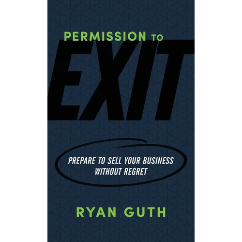 Permission to Exit: Prepare to Sell Your Business Without Regret - Paperback