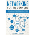 Networking for Beginners: An Easy Guide to Learning Computer Network Basics. Take Your First Step, Master Wireless Technology, the OSI Model, IP - Paperback