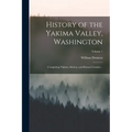 History of the Yakima Valley, Washington; Comprising Yakima, Kittitas, and Benton Counties ..; Volume 1