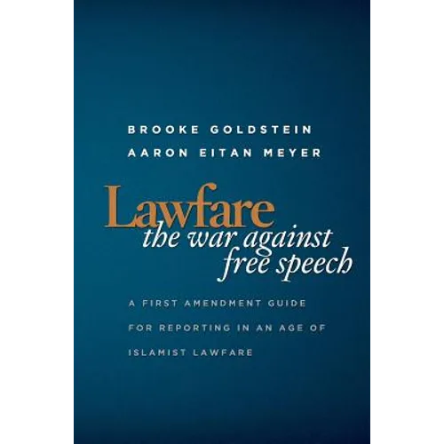 Lawfare: The War Against Free Speech: A First Amendment Guide for Reporting in an Age of Islamist Lawfare