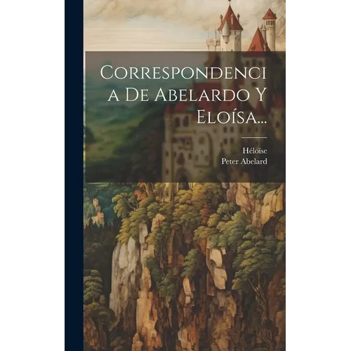 Correspondencia De Abelardo Y Eloísa... - Hardcover