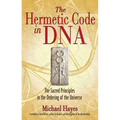 The Hermetic Code in DNA: The Sacred Principles in the Ordering of the Universe - Paperback