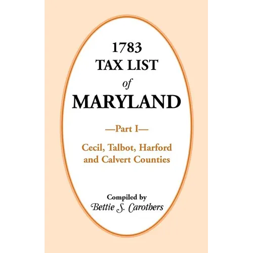 1783 Tax List of Maryland, Part I: Cecil, Talbot, Harford and Calvert Counties
