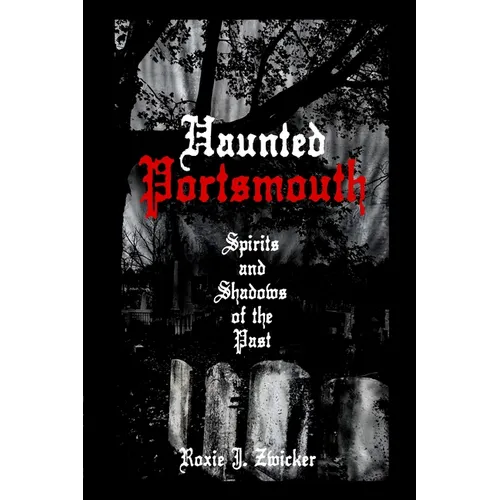 Haunted Portsmouth: Spirits and Shadows of the Past - Paperback