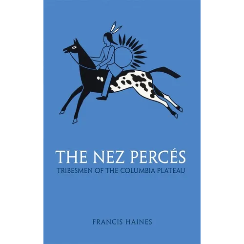 The Nez Perces: Tribesmen of the Columbia Plateau Volume 42