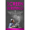 Screenwriting: 3-in-1 Guide to Master Movie Script Writing, Screenplay Writing, Film Scripting & Create a TV Show - Paperback