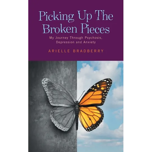 Picking Up The Broken Pieces: My Journey Through Psychosis, Depression and Anxiety - Paperback