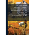The History Of Indiana, From Its Earliest Exploration By Europeans, To The Close Of The Territorial Government In 1816: With An Introduction Containin