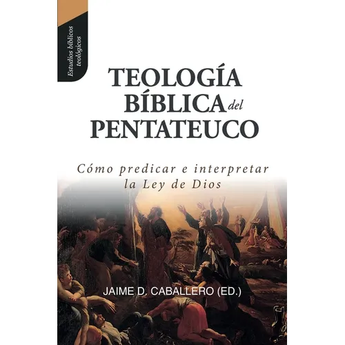 Teologia Biblica del Pentateuco: Como predicar e interpretar la Ley de Dios - Paperback
