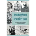 Remarkable Women of the New Jersey Shore: Clam Shuckers, Social Reformers and Summer Sojourners