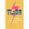 Tl;dr: A Very Brief Guide to Reading and Writing in University - Paperback
