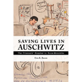 Saving Lives in Auschwitz: The Prisoners' Hospital in Buna-Monowitz - Hardcover