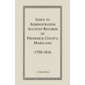 Index to Administration Accounts of Frederick County, 1750-1816 (Maryland)