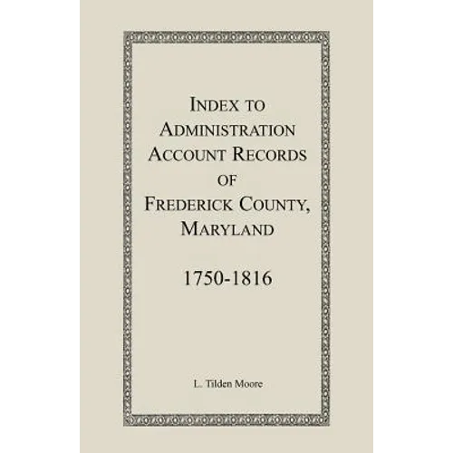Index to Administration Accounts of Frederick County, 1750-1816 (Maryland)