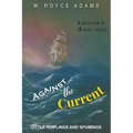Against the Current: Little Ripplings and Spumings - Paperback