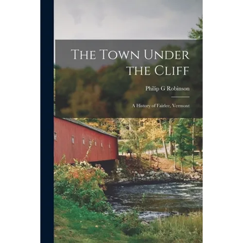 The Town Under the Cliff; a History of Fairlee, Vermont