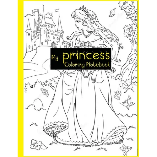 My Princess Coloring Notebook: princess coloring books for kids ages 6-12 - Paperback