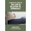 A Practical Guide to the Law in Relation to Surrogacy