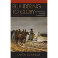 Blundering to Glory: Napoleon's Military Campaigns