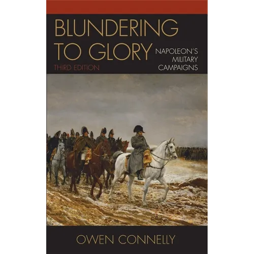 Blundering to Glory: Napoleon's Military Campaigns