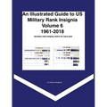 An Illustrated Guide to US Military Rank Insignia Volume 6 1961-2018