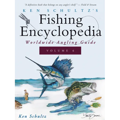 Ken Schultz's Fishing Encyclopedia Volume 6: Worldwide Angling Guide - Hardcover