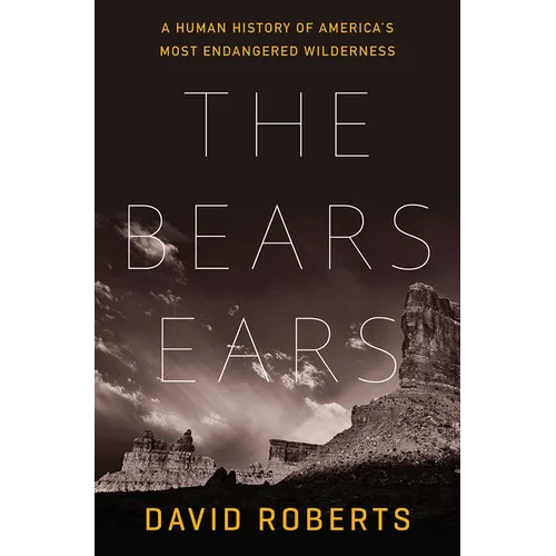 The Bears Ears: A Human History of America's Most Endangered Wilderness - Hardcover
