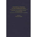 Civil-Military Relations in Post-Communist States: Central and Eastern Europe in Transition