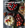50 Gluten-Free Delights Recipes - Paperback