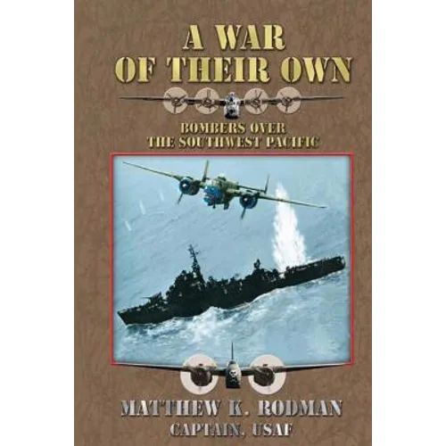 A War of Their Own: Bombers Over the Southwest Pacific