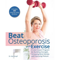 Beat Osteoporosis with Exercise: A Low-Impact Program for Building Strength, Increasing Bone Density and Improving Posture - Paperback