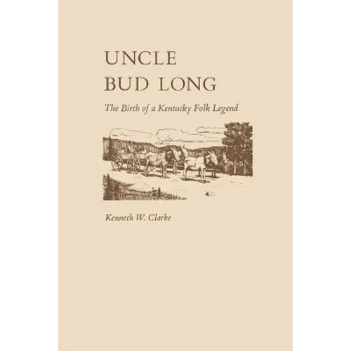 Uncle Bud Long: The Birth of a Kentucky Folk Legend
