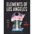 Elements of Los Angeles: Earth, Water, Air, Fire