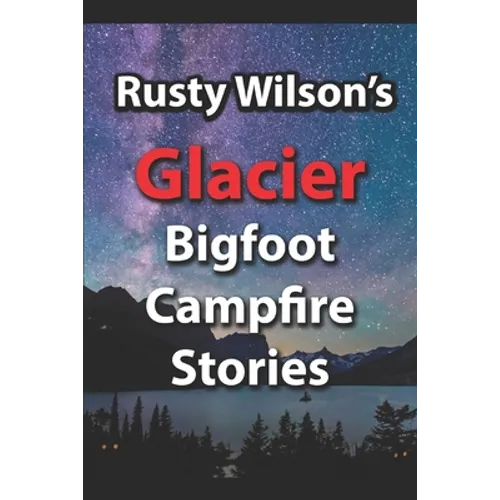 Rusty Wilson's Glacier Bigfoot Campfire Stories - Paperback