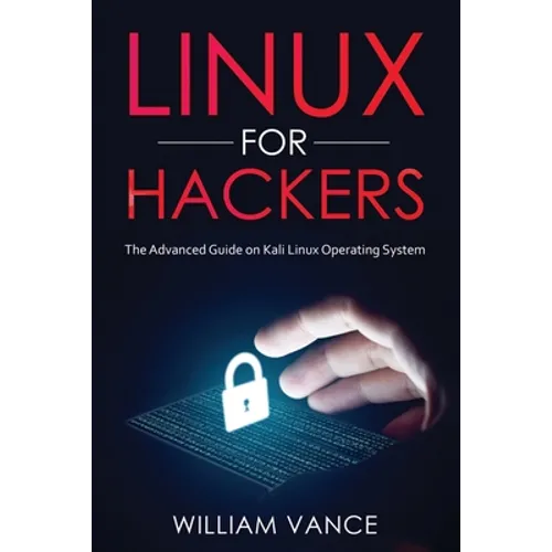 Linux for Hackers: The Advanced Guide on Kali Linux Operating System - Paperback