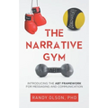The Narrative Gym: Introducing the ABT Framework For Messaging and Communication - Paperback