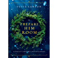 Prepare Him Room: A Daily Advent Devotional - Hardcover