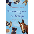 Drinking from the Trough: A Veterinarian's Memoir - Paperback