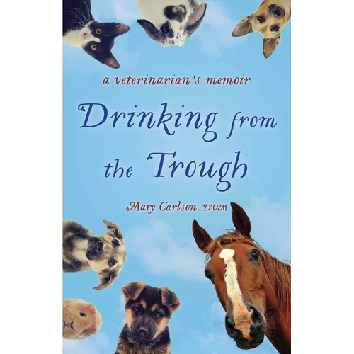 Drinking from the Trough: A Veterinarian's Memoir - Paperback