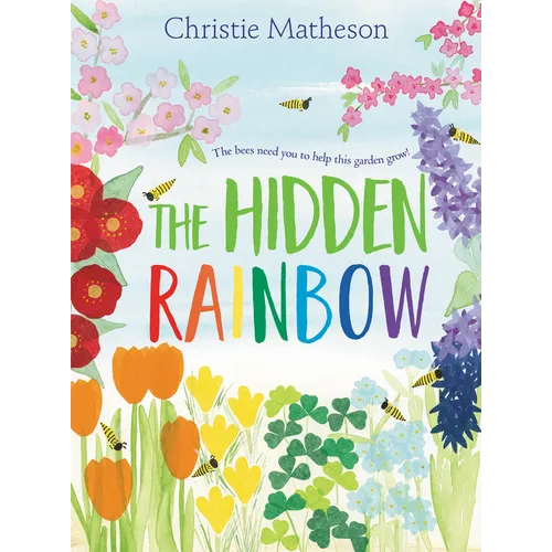 The Hidden Rainbow: A Springtime Book for Kids - Hardcover